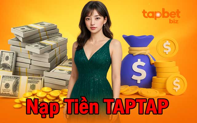 Nạp tiền TAPTAP - Mở cánh cửa vào thế giới cá cược sôi động